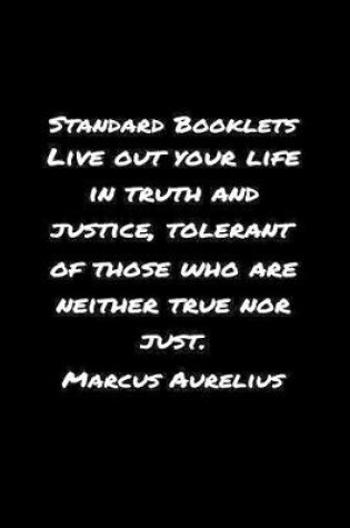 Cover of Standard Booklets Live Out Your Life in Truth and Justice Tolerant of Those Who Are Neither True Nor Just Marcus Aurelius