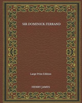 Book cover for Sir Dominick Ferrand - Large Print Edition