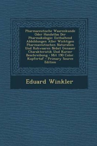 Cover of Pharmaceutische Waarenkunde Oder Handatlas Der Pharmakologie