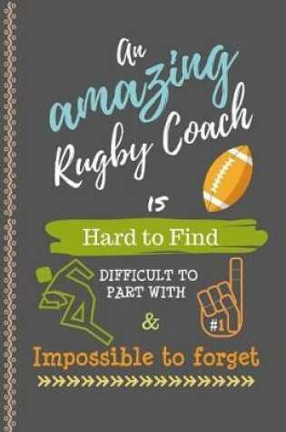 Cover of An Amazing Rugby Coach is Hard to Find Difficult to Part With & Impossible to Forget