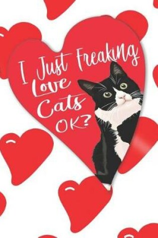 Cover of I Just Freaking Love Cats Ok?