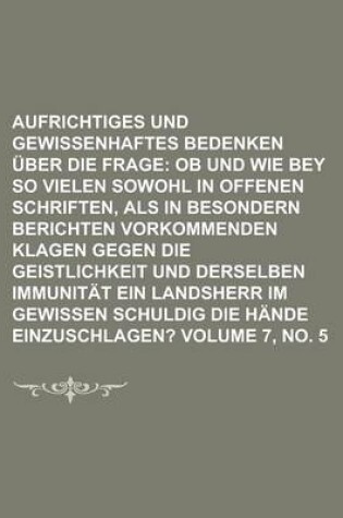 Cover of Aufrichtiges Und Gewissenhaftes Bedenken Uber Die Frage Volume 7, No. 5