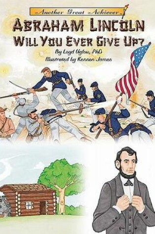 Cover of Abraham Lincoln Will You Ever Give Up?
