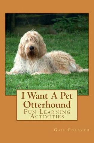 Cover of I Want A Pet Otterhound