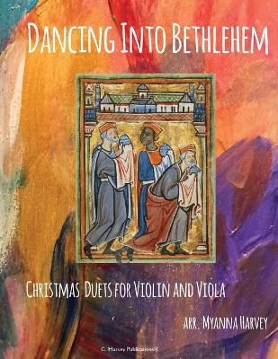 Book cover for Dancing Into Bethlehem, Christmas Duets for Violin and Viola