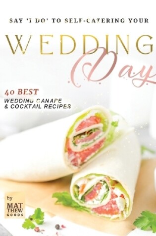 Cover of Say 'I do' to Self-Catering Your Wedding Day