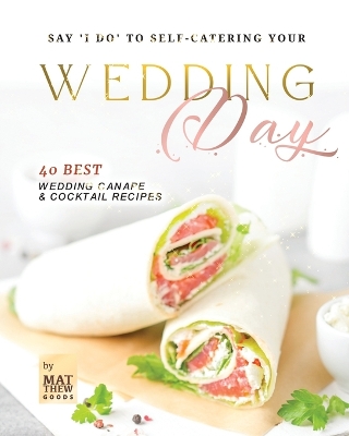 Book cover for Say 'I do' to Self-Catering Your Wedding Day