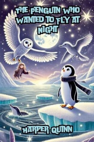 Cover of The Penguin Who Wanted to Fly at Night