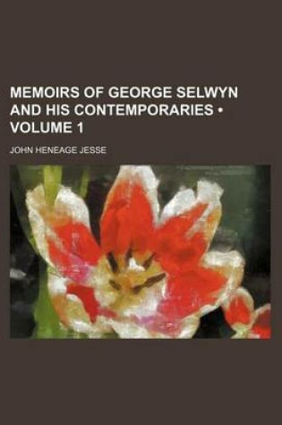 Cover of Memoirs of George Selwyn and His Contemporaries (Volume 1)