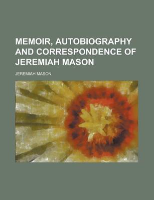 Book cover for Memoir, Autobiography and Correspondence of Jeremiah Mason