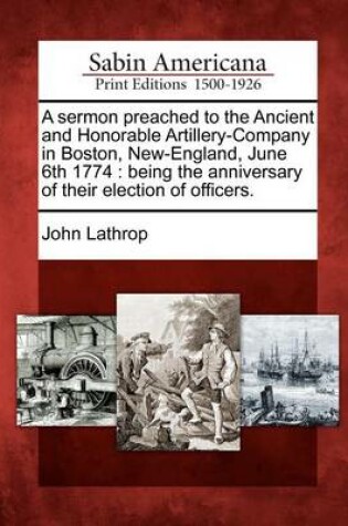 Cover of A Sermon Preached to the Ancient and Honorable Artillery-Company in Boston, New-England, June 6th 1774