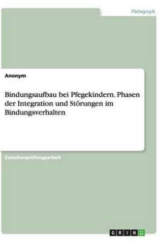 Cover of Bindungsaufbau bei Pflegekindern. Phasen der Integration und Stoerungen im Bindungsverhalten