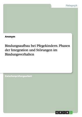 Book cover for Bindungsaufbau bei Pflegekindern. Phasen der Integration und Stoerungen im Bindungsverhalten