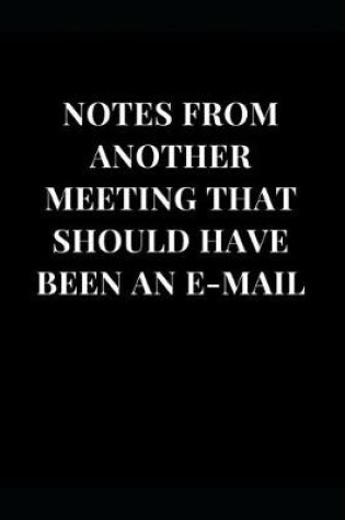 Cover of Notes from Another Meeting That Should Have Been an E-mail