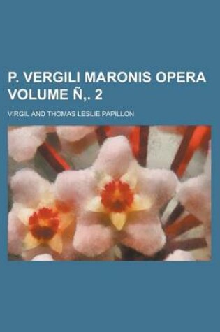 Cover of P. Vergili Maronis Opera Volume N . 2