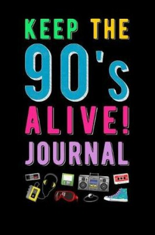 Cover of Keep The 90s Alive Journal