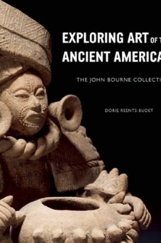 Cover of Exploring Art of the Ancient Americas: The John Bourne Collection