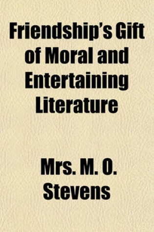 Cover of Friendship's Gift of Moral and Entertaining Literature