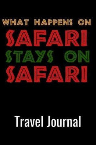 Cover of What Happens on Safari Stays on Safari Travel Journal