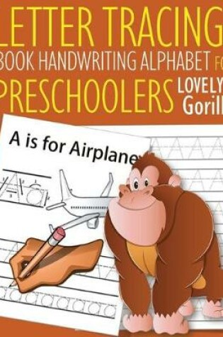 Cover of Letter Tracing Book Handwriting Alphabet for Preschoolers Lovely Gorilla