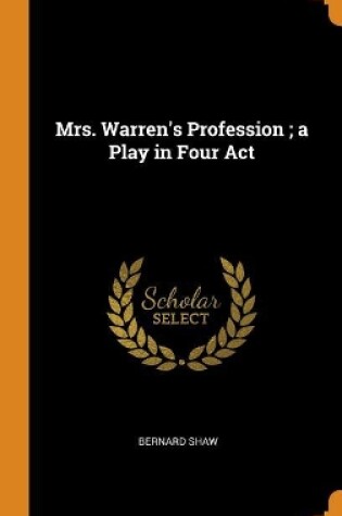 Cover of Mrs. Warren's Profession; A Play in Four ACT