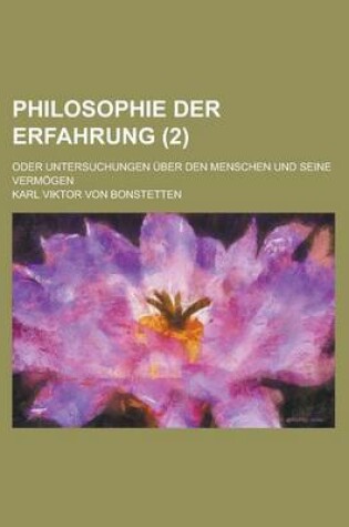 Cover of Philosophie Der Erfahrung; Oder Untersuchungen Uber Den Menschen Und Seine Vermogen