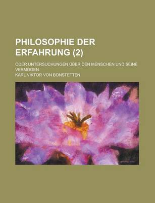 Book cover for Philosophie Der Erfahrung; Oder Untersuchungen Uber Den Menschen Und Seine Vermogen