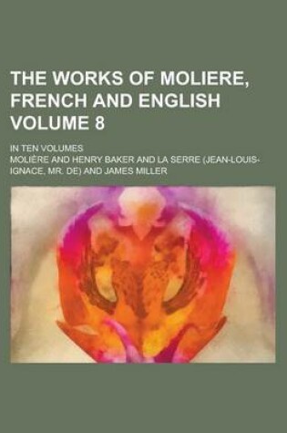 Cover of The Works of Moliere, French and English; In Ten Volumes Volume 8
