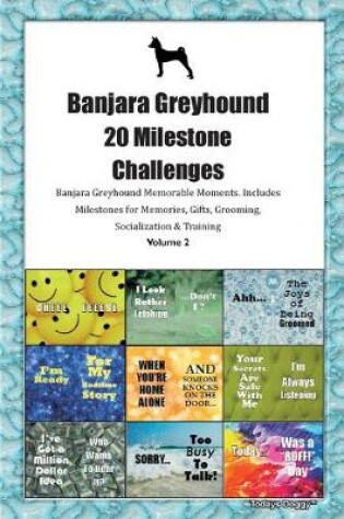 Cover of Banjara Greyhound 20 Milestone Challenges Banjara Greyhound Memorable Moments.Includes Milestones for Memories, Gifts, Grooming, Socialization & Training Volume 2