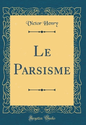 Book cover for Le Parsisme (Classic Reprint)