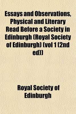 Book cover for Essays and Observations, Physical and Literary Read Before a Society in Edinburgh (Royal Society of Edinburgh) (Vol 1 (2nd Ed))