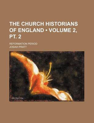 Book cover for The Church Historians of England (Volume 2, PT. 2); Reformation Period