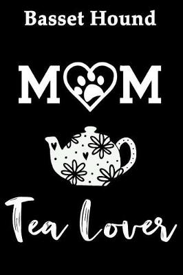 Book cover for Basset Hound Mom Tea Lover