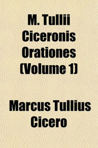 Cover of M. Tullii Ciceronis Orationes Volume 1