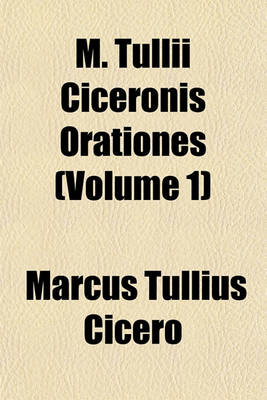 Book cover for M. Tullii Ciceronis Orationes Volume 1