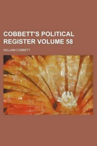 Cover of Cobbett's Political Register Volume 58