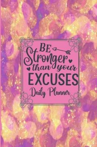 Cover of Be Stronger Than Your Excuses - Daily Planner