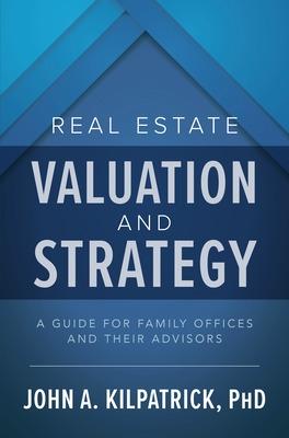 Book cover for Real Estate Valuation and Strategy: A Guide for Family Offices and Their Advisors