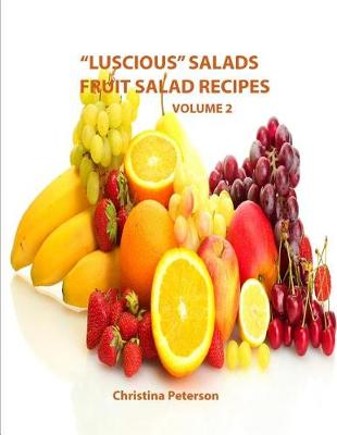 Book cover for "Luscious Salads, Fruit Salad Recipes, Volume 2