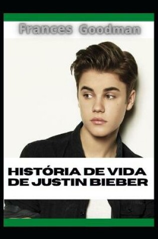 Cover of História de vida de Justin Bieber
