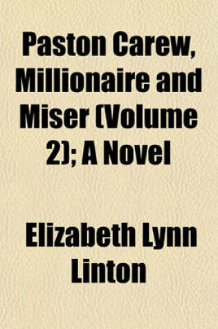 Cover of Paston Carew, Millionaire and Miser Volume 2; A Novel