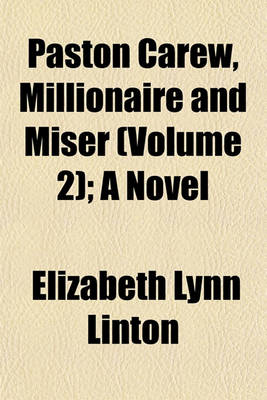 Book cover for Paston Carew, Millionaire and Miser Volume 2; A Novel