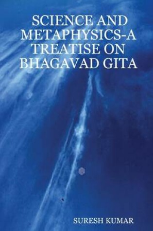 Cover of Science and Metaphysics: A Treatise on Bhagavad Gita