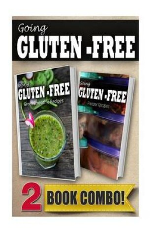 Cover of Gluten-Free Green Smoothie Recipes and Gluten-Free Freezer Recipes