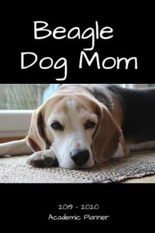 Cover of Beagle Dog Mom 2019 - 2020 Academic Planner