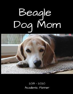 Book cover for Beagle Dog Mom 2019 - 2020 Academic Planner