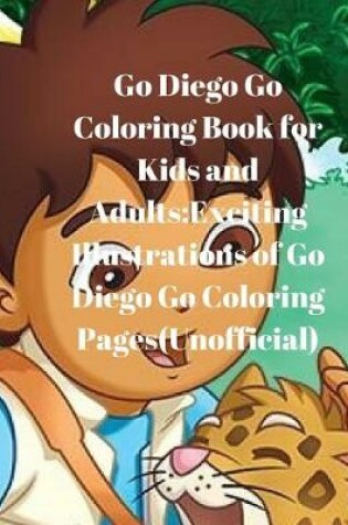 Cover of Go Diego Go Coloring Book for Kids and Adults