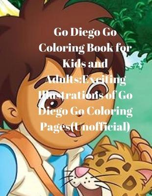 Book cover for Go Diego Go Coloring Book for Kids and Adults