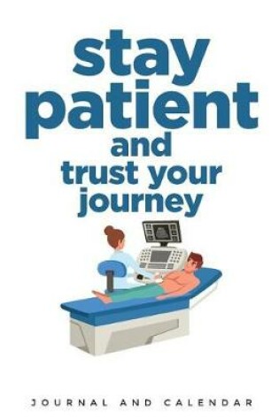 Cover of Stay Patient and Trust Your Journey