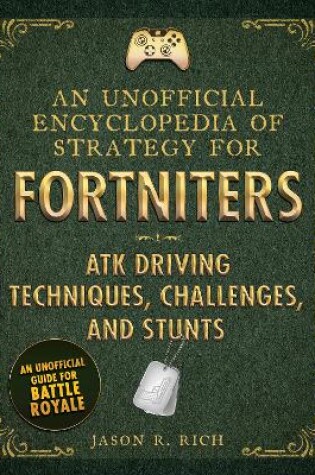 Cover of An Unofficial Encyclopedia of Strategy for Fortniters: ATK Driving Techniques, Challenges, and Stunts